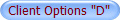 Client Options "D"